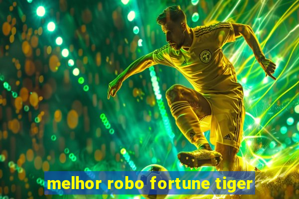 melhor robo fortune tiger